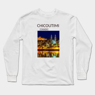 Chicoutimi Saguenay Quebec Canada Gift for Canadian Canada Day Present Souvenir T-shirt Hoodie Apparel Mug Notebook Tote Pillow Sticker Magnet Long Sleeve T-Shirt